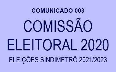 COMUNICADO 003 – COMISSÃO ELEITORAL 2020