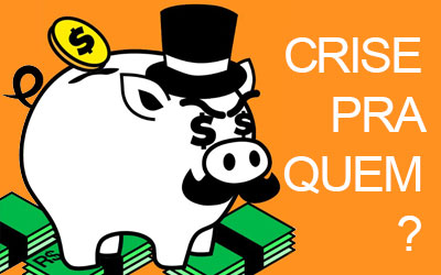 CRISE PRA QUEM?