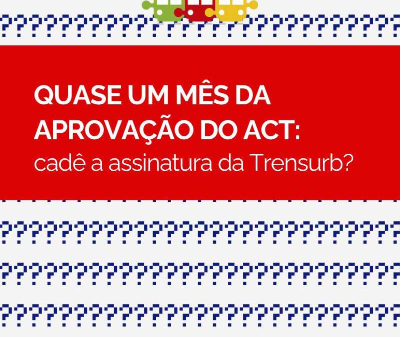 QUASE UM MÊS DA APROVAÇÃO DO ACT: cadê a assinatura da Trensurb?
