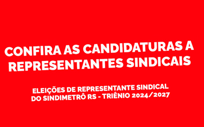 CONFIRA AS CANDIDATURAS A REPRESENTANTES SINDICAIS DO SINDIMETRÔ RS – TRIÊNIO 2024/2027
