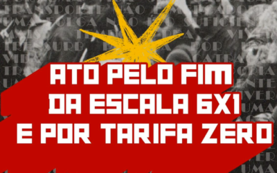 ATO PELO FIM DA ESCALA 6×1 E POR TARIFA ZERO!