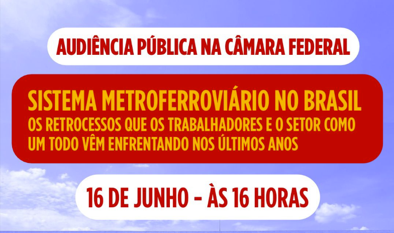 AUDIÊNCIA PÚBLICA EM BRASÍLIA DEBATE OS RETROCESSOS DAS PRIVATIZAÇÕES NO SETOR DE TRANSPORTE METROFERROVIÁRIO